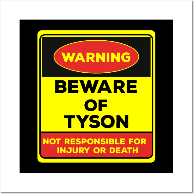 Beware Of Tyson/Warning Beware Of Tyson Not Responsible For Injury Or Death/gift for Tyson Wall Art by Abddox-99